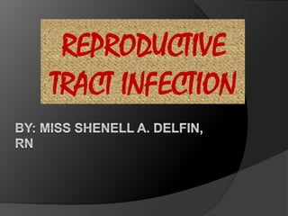 REPRODUCTIVE
TRACT INFECTION
 