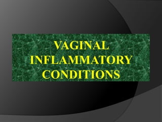 VAGINAL
INFLAMMATORY
CONDITIONS
 