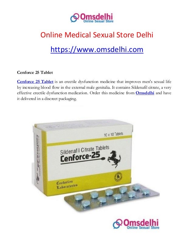 Online Medical Sexual Store Delhi
https://www.omsdelhi.com
Cenforce 25 Tablet
Cenforce 25 Tablet is an erectile dysfunction medicine that improves men's sexual life
by increasing blood flow in the external male genitalia. It contains Sildenafil citrate, a very
effective erectile dysfunction medication. Order this medicine from Omsdelhi and have
it delivered in a discreet packaging.
 