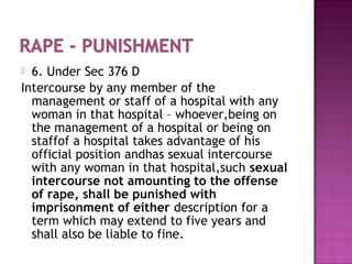 Rapes are classified as-
 1. Statutory Rape
 2. Marital Rape
 3. Gang Rape
 4. Date Rape
 5. Stanger Rape
 6. Custod...