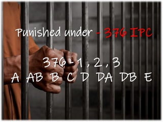 Punished under - 376 IPC
376 - 1 , 2 , 3
A AB B C D DA DB E
 
