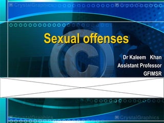 Sexual offenses
Dr Kaleem Khan
Assistant Professor
GFIMSR
 