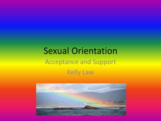 Sexual Orientation Acceptance and Support Kelly Law 
