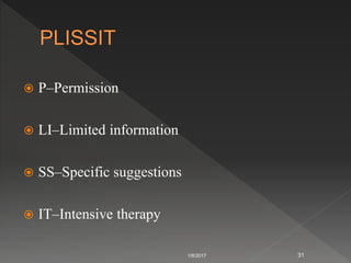  P–Permission
 LI–Limited information
 SS–Specific suggestions
 IT–Intensive therapy
1/8/2017 31
 