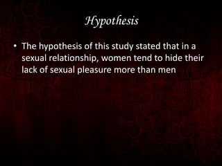 Hypothesis
• The hypothesis of this study stated that in a
sexual relationship, women tend to hide their
lack of sexual pl...