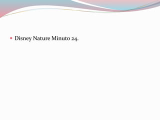  Disney Nature Minuto 24. 
 