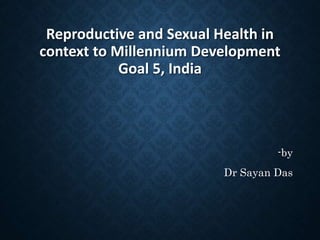 Sexual reproductive health rtights and mdg 5 in india | PPTX