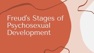 Freud's Stages of
Psychosexual
Development
 