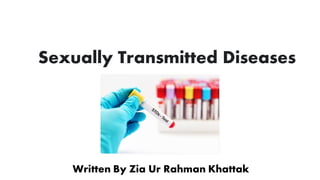 Sexually Transmitted Diseases
Written By Zia Ur Rahman Khattak
 