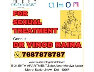 9S O Cl Im 0 m
7'B E S T
EXOL GIST
-
-I
NDELHI ....
Consult
www.bestsexologistindelhi.com
E-34,EKTA APARTMENT,Saket,Near Ma viya Nagar
Metro Station,New De
l
hi- 1
1
001
7
 