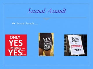Sexual Assault 
 Sexual Assault…. 
 