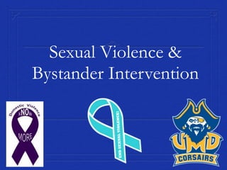 Sexual Violence & 
Bystander Intervention 
 