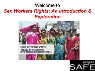 Welcome to
Sex Workers Rights: An Introduction &
Exploration
 