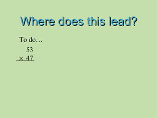 Where does this lead? To do…   53    47 