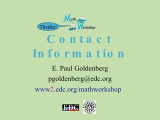 www 2 .edc.org/mathworkshop Thanks! E. Paul Goldenberg [email_address] Contact Information 