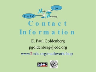 www 2 .edc.org/mathworkshop Bye! Thanks! E. Paul Goldenberg [email_address] Contact Information 