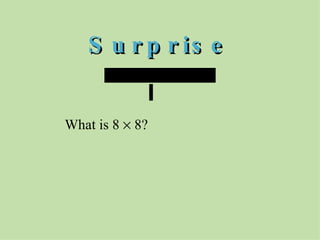 Surprise What is 8    8?   