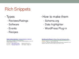 Rich Snippets
• Types
• Reviews/Ratings
• Software
• Events
• Recipes
• How to make them
• Schema.org
• Data highlighter
•...