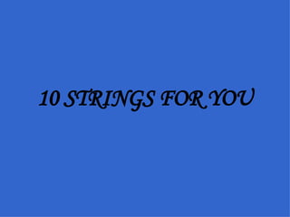 10 STRINGS FOR YOU 