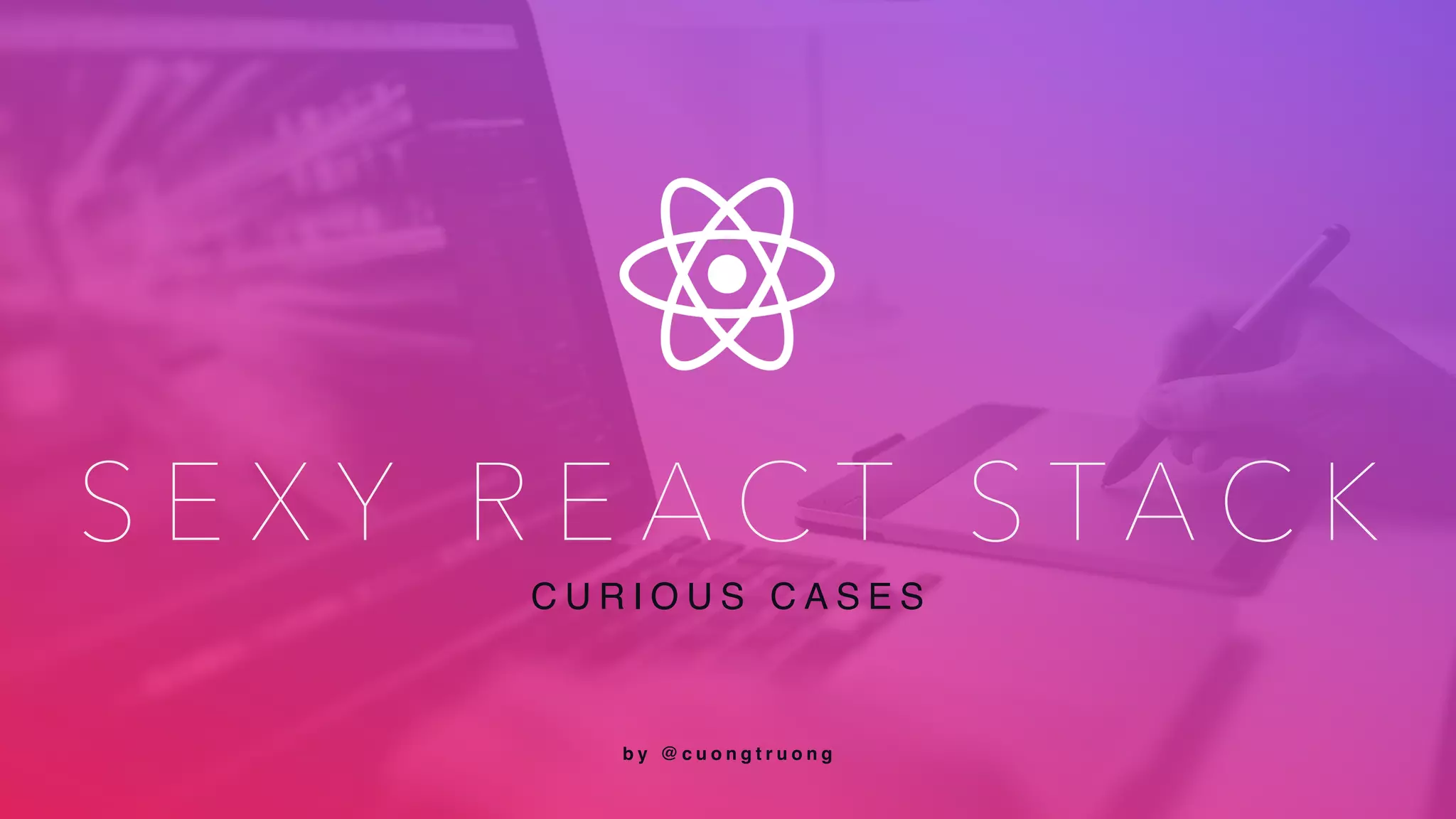 S E X Y R E A C T S TA C K
C U R I O U S C A S E S
b y @ c u o n g t r u o n g
 