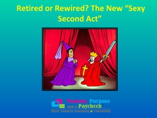Retired or Rewired? The New “Sexy
Second Act”

 