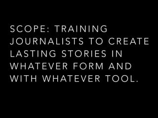 Focus on story, don't be seduced by sexy tools: How journalists can create great lasting stories step-by-step (TASC Storycamp)