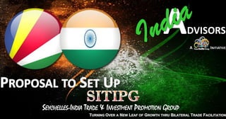 SEYCHELLES-INDIA TRADE & INVESTMENT PROMOTION GROUP
 