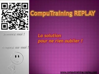 La solution
pour ne rien oublier !




          www.computraining-replay.com
 