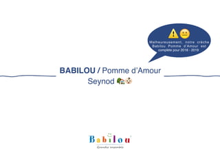 Malheureusement, notre crèche
Babilou Pomme d’Amour est
complète pour 2018 - 2019
BABILOU / Pomme d’Amour
Seynod 🏡"
⚠😐
 