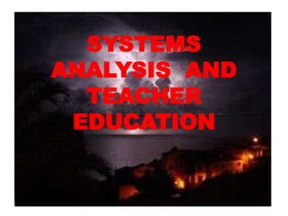 SYSTEMS ANALYSIS  AND TEACHER EDUCATION 