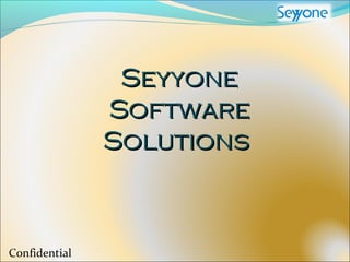SeyyoneSeyyone
SoftwareSoftware
SolutionsSolutions
Confidential
 
