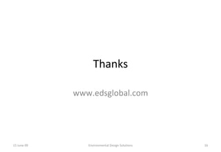 Thanks www.edsglobal.com 15 June 09 Environmental Design Solutions 