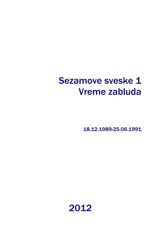 Sezamove sveske 1
    Vreme zabluda


     18.12.1989-25.06.1991




  2012
 