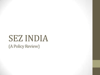 SEZ INDIA
(A Policy Review)

 