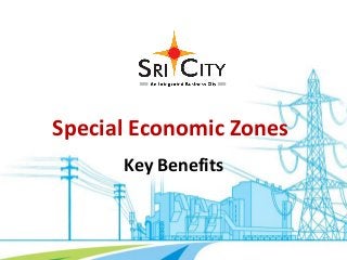 Special Economic Zones
Key Benefits
 