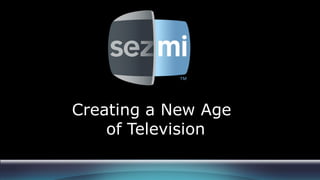 Creating a New Age
    of Television
 