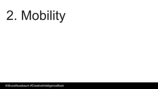 2. Mobility
@BruceNussbaum #CreativeIntelligenceBook
 