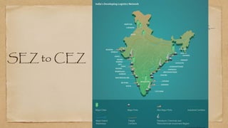 SEZ to CEZ
State/Union Territory
Formal Approv als
In-principle approv als
Notified SEZs
Exporting SEZs
(Central Gov t. + State Gov t./Pv t. SEZs + notified SEZs
under the SEZ Act, 2005)
Andhra Pradesh
32
4
27
20
Chandigarh
2
0
2
2
Chhattisgarh
2
1
1
1
Delhi
2
0
0
0
Goa
7
0
3
0
Gujarat
28
4
24
20
Haryana
23
3
20
7
Jharkhand
2
0
2
0
Karnataka
62
0
51
32
Kerala
29
0
25
19
Madhya Pradesh
12
0
6
5
Maharashtra
48
12
42
31
Manipur
1
0
1
0
Nagaland
2
0
2
0
Odisha
7
0
5
5
Puducherry
1
1
0
0
Punjab
5
0
3
3
Rajasthan
5
1
4
3
Tamil Nadu
54
4
50
40
Telangana
68
0
56
30
Uttar Pradesh
23
0
20
13
West Bengal
7
2
5
7
Total
417
33
349
238[1]
 