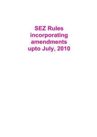 SEZ Rules
 incorporating
 amendments
upto July, 2010
 