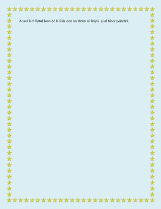 Acasă la Sfântul Ioan de la Rila este un tărâm al liniștii și al binecuvântării.
 