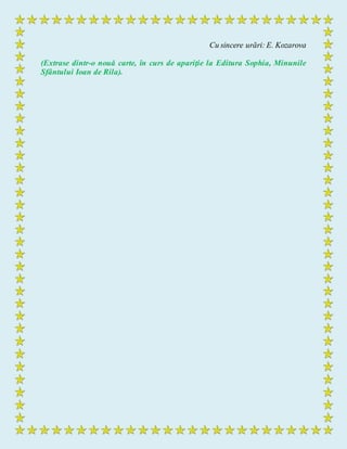 Cu sincere urări: E. Kozarova
(Extrase dintr-o nouă carte, în curs de apariţie la Editura Sophia, Minunile
Sfântului Ioan de Rila).
 