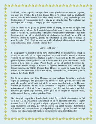 Mai întâi, vă las să păziţi credinţa sfântă, curată şi neîntinată de vreo rea cugetare,
aşa cum am primit-o de la Sfinţii Părinţi, fără să vă «lăsaţi furaţi de învăţăturile
străine, cele de multe feluri» Evrei 13:9. «Staţi neclintiţi şi ţineţi predaniile pe care
le-aţi primit» 2 Thessaloniceni 2:15 şi cele ce aţi văzut la mine. Nu vă abateţi nici
la dreapta, nici la stânga, ci mergeţi pe calea împărătească.
Mai cu seamă să vă păziţi de şarpele iubirii de arginţi, că iubirea de argint este
rădăcina tuturor relelor, după cuvântul apostolului, care o numeşte «închinare la
idoli» Coloseni 3:5. Să nu căutaţi să fiţi cunoscuţi şi iubiţi de împăraţii şi mai-marii
lumii acesteia, nici să nu nădăjduiţi în ei, părăsind pe Împăratul Ceresc. Căci şi
Prorocul Ieremia ne vesteşte, grăindu-ne: «Blestemat fie omul care se încrede în
om» Ieremia 17:5-6. După ce numeşte relele, el adaugă: «Binecuvântat este omul
care nădăjduieşte întru Domnul» Ieremia 17:7.
„Şi voi să fiţi una”
Şi aşa precum v-a adunat la un loc harul Sfântului Duh, tot astfel şi voi să tindeţi să
vieţuiţi cu un suflet şi un cuget, respirând împreună, căutând numai la răsplata
veşnică pe care Dumnezeu a făgăduit-o celor ce L-au iubit pe El. De Dumnezeu
grăitorul proroc David grăieşte: «Iată acum ce este bun şi ce este frumos, decât
numai a locui fraţii în unire» Psalm 132:1. Iar un alt cântăreţ bisericesc de-
Dumnezeu insuflat adăugă: «Acestora a făgăduit Dumnezeu viaţa veşnică». Şi
Însuşi bunul nostru Stăpân Domnul Iisus Hristos ne spune cu buzele Sale prea
curate: «Acolo unde sunt doi sau trei adunaţi în numele Meu, acolo sunt şi Eu în
mijlocul lor» Matei 18:20.
Să fiţi ca un singur trup întru Domnul, care are mădulare deosebite - unul este
capul ce cârmuieşte, alţii picioarele care trudesc şi poartă poveri, iar ceilalţi alte
părţi ale trupului, astfel încât toţi să fie un singur trup duhovnicesc în Domnul,
cârmuit şi îndrumat de un suflet cuvântător şi raţional - adică în cugetare
duhovnicească - fără să fie vreo despărţire. Iar când veţi întemeia o astfel de
rânduială şi vieţuire după Domnul, atunci şi El se va sălăşlui în mijlocul vostru,
călăuzindu-vă în chip nevăzut prin harul Său.
Nu căutaţi să ocupaţi locurile cele dintâi, nici să fiţi cei dintâi, ci amintiţi-vă de Cel
ce a zis: «De va vrea cineva să fie întâiul, să fie cel din urmă dintre toţi şi slujitor
tuturor» Marcu 9:35. Alegeţi-vă povăţuitori şi puneţi-vă ocârmuitori dintre cei pe
care Dumnezeu vi-i arată, pe bărbaţii despre ale căror nevoinţe duhovniceşti
mărturisesc toţi, care covârşesc pe toţi prin înţelepciune, cugetare duhovnicească şi
vârstă, care să păstorească bineplăcut lui Dumnezeu turma încredinţată lor.
 