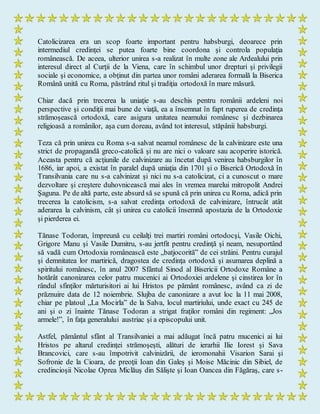 Catolicizarea era un scop foarte important pentru habsburgi, deoarece prin
intermediul credinţei se putea foarte bine coordona şi controla populaţia
românească. De aceea, ulterior unirea s-a realizat în multe zone ale Ardealului prin
interesul direct al Curţii de la Viena, care în schimbul unor drepturi şi privilegii
sociale şi economice, a obţinut din partea unor români aderarea formală la Biserica
Română unită cu Roma, păstrând ritul şi tradiţia ortodoxă în mare măsură.
Chiar dacă prin trecerea la uniaţie s-au deschis pentru românii ardeleni noi
perspective şi condiţii mai bune de viaţă, ea a însemnat în fapt ruperea de credinţa
strămoşească ortodoxă, care asigura unitatea neamului românesc şi dezbinarea
religioasă a românilor, aşa cum doreau, având tot interesul, stăpânii habsburgi.
Teza că prin unirea cu Roma s-a salvat neamul românesc de la calvinizare este una
strict de propagandă greco-catolică şi nu are nici o valoare sau acoperire istorică.
Aceasta pentru că acţiunile de calvinizare au încetat după venirea habsburgilor în
1686, iar apoi, a existat în paralel după uniaţia din 1701 şi o Biserică Ortodoxă în
Transilvania care nu s-a calvinizat şi nici nu s-a catolicizat, ci a cunoscut o mare
dezvoltare şi creştere duhovnicească mai ales în vremea marelui mitropolit Andrei
Şaguna. Pe de altă parte, este absurd să se spună că prin unirea cu Roma, adică prin
trecerea la catolicism, s-a salvat credinţa ortodoxă de calvinizare, întrucât atât
aderarea la calvinism, cât şi unirea cu catolicii însemnă apostazia de la Ortodoxie
şi pierderea ei.
Tănase Todoran, împreună cu ceilalţi trei martiri români ortodocşi, Vasile Oichi,
Grigore Manu şi Vasile Dumitru, s-au jertfit pentru credinţă şi neam, nesuportând
să vadă cum Ortodoxia românească este „batjocorită” de cei străini. Pentru curajul
şi demnitatea lor martirică, dragostea de credinţa ortodoxă şi asumarea deplină a
spiritului românesc, în anul 2007 Sfântul Sinod al Bisericii Ortodoxe Române a
hotărât canonizarea celor patru mucenici ai Ortodoxiei ardelene şi cinstirea lor în
rândul sfinţilor mărturisitori ai lui Hristos pe pământ românesc, având ca zi de
prăznuire data de 12 noiembrie. Slujba de canonizare a avut loc la 11 mai 2008,
chiar pe platoul „La Mocirla” de la Salva, locul martiriului, unde exact cu 245 de
ani şi o zi înainte Tănase Todoran a strigat fraţilor români din regiment: „Jos
armele!”, în faţa generalului austriac şi a episcopului unit.
Astfel, pământul sfânt al Transilvaniei a mai adăugat încă patru mucenici ai lui
Hristos pe altarul credinţei strămoşeşti, alături de ierarhii Ilie Iorest şi Sava
Brancovici, care s-au împotrivit calvinizării, de ieromonahii Visarion Sarai şi
Sofronie de la Cioara, de preoţii Ioan din Galeş şi Moise Măcinic din Sibiel, de
credincioşii Nicolae Oprea Miclăuş din Sălişte şi Ioan Oancea din Făgăraş, care s-
 