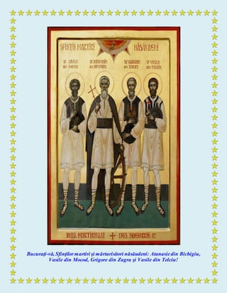Bucuraţi-vă, Sfinţilormartiri şi mărturisitori năsăudeni: Atanasiedin Bichigiu,
Vasile din Mocod, Grigore din Zagra şi Vasile din Telciu!
 