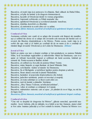 Bucură-te, că toată viaţa ţi-ai petrecut-o în sfinţenie, fiind călăuzit de Duhul Sfânt,
Bucură-te, cel plin de lumină şi de dragoste dumnezeiască;
Bucură-te, luceafăr al Ortodoxiei răsărit în vremea prigonirilor;
Bucură-te, împreună vorbitorule cu Sfinţii neamului tău;
Bucură-te, apărătorul Ortodoxiei şi ocrotitorul ţinutului transilvan;
Bucură-te, trâmbiţa dezrobirii şi a libertăţii;
Bucură-te, că statornicia ta scară către cer s-a arătat;
Bucură-te, SfinteAtanasie, martirul cel neînfricatşi apărătorul dreptei credinţe.
Condacul al 5-lea
Asemenea cerbului care caută să se adape din izvoarele cele limpezi ale munţilor,
aşa şi sufletul tău dorea să se adape din izvoarele cele nesecate ale harului care se
revarsă din Biserica dreptmăritoare a lui Hristos. Pentru aceea, toată viaţa ta ai
sorbit din apa vieţii şi ai întărit pe confraţii tăi de un neam şi de o credinţă să
rămână lângă izvoarele Ortodoxiei şi să-I cânte lui Dumnezeu: Aliluia!
Icosul al 5-lea
Întărit pe piatra cea tare a dreptei credinţe şi într-armându-te cu puterea Duhului
Sfânt, te-ai încredinţat rugăciunilor şi milostivirilor Maicii lui Dumnezeu, care te-a
ajutat să înfrunţi încercările trupeşti şi sufleteşti ale lumii acesteia, întărind pe
semenii tăi. Pentru aceasta te lăudăm zicând:
Bucură-te, că sufletul ţi-a fost plin de puterea Sfintei Treimi;
Bucură-te, minte limpede şi cuget iluminat de harul Sfântului Duh;
Bucură-te, ochi lăuntric văzător al tainelor lui Dumnezeu;
Bucură-te, fiu al Bichigiului şi neînfricat luptător pentru dreptate şi adevăr;
Bucură-te, floare aleasă crescută în ţinutul Năsăudului;
Bucură-te, luminător al poporului dreptcredincios din Ardeal;
Bucură-te, judecător nemitarnic pentru cei nevoiaşi şi asupriţi;
Bucură-te, că roata suferinţei ţi s-a făcut scară către cer;
Bucură-te, rază de lumină a plaiurilor bistriţene;
Bucură-te, „Moş Tănase Todoran, ne'nfricatul ardelean",
Bucură-te, vultur al credinţei ce străjuieşti în Carpaţi;
Bucură-te, mărturisitor statornic care ai spus: „în pământ de m-or băga, nu mă las
de legea mea";
Bucură-te, SfinteAtanasie, martirul cel neînfricatşi apărătorul dreptei credinţe.
Condacul al 6-lea
"Cine mă va despărţi de dragostea lui Hristos", glăsuia oarecând, apostolul nea-
murilor. Acest îndemn, plin de nădejde, te-a întărit şi pe tine Atanasie, atunci când
ai fost adus înaintea judecăţii şi ai fost osândit la moarte. Puterea lui Hristos te-a
 