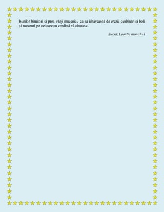 bunilor biruitori şi prea viteji mucenici, ca să izbăvească de erezii, dezbinări şi boli
şi necazuri pe cei care cu credinţă vă cinstesc.
Sursa:Leontie monahul
 