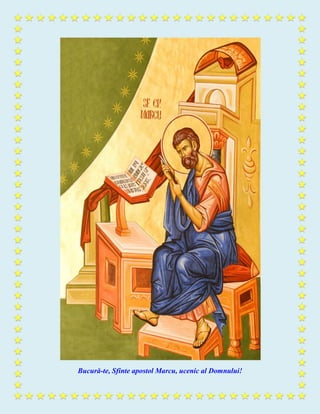 Bucură-te, Sfinte apostol Marcu, ucenic al Domnului!
 