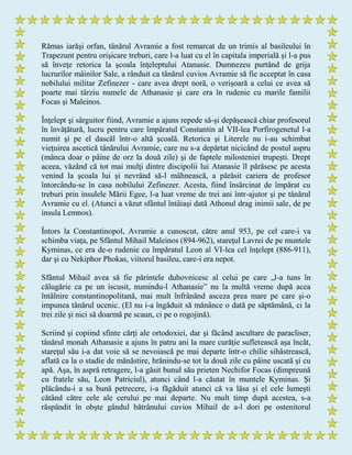 Rămas iarăşi orfan, tânărul Avramie a fost remarcat de un trimis al basileului în
Trapezunt pentru orişicare treburi, care l-a luat cu el în capitala imperială şi l-a pus
să înveţe retorica la şcoala înţeleptului Atanasie. Dumnezeu purtând de grija
lucrurilor mâinilor Sale, a rânduit ca tânărul cuvios Avramie să fie acceptat în casa
nobilului militar Zefinezer - care avea drept noră, o verişoară a celui ce avea să
poarte mai târziu numele de Athanasie şi care era în rudenie cu marile familii
Focas şi Maleinos.
Înţelept şi sârguitor fiind, Avramie a ajuns repede să-şi depăşească chiar profesorul
în învăţătură, lucru pentru care împăratul Constantin al VII-lea Porfirogenetul l-a
numit şi pe el dascăl într-o altă şcoală. Retorica şi Literele nu i-au schimbat
vieţuirea ascetică tânărului Avramie, care nu s-a depărtat nicicând de postul aspru
(mânca doar o pâine de orz la două zile) şi de faptele milosteniei trupeşti. Drept
aceea, văzând că tot mai mulţi dintre discipolii lui Atanasie îl părăsesc pe acesta
venind la şcoala lui şi nevrând să-l mâhnească, a părăsit cariera de profesor
întorcându-se în casa nobilului Zefinezer. Acesta, fiind însărcinat de împărat cu
treburi prin insulele Mării Egee, l-a luat vreme de trei ani într-ajutor şi pe tânărul
Avramie cu el. (Atunci a văzut sfântul întâiaşi dată Athonul drag inimii sale, de pe
insula Lemnos).
Întors la Constantinopol, Avramie a cunoscut, către anul 953, pe cel care-i va
schimba viaţa, pe Sfântul Mihail Maleinos (894-962), stareţul Lavrei de pe muntele
Kyminas, ce era de-o rudenie cu împăratul Leon al VI-lea cel înţelept (886-911),
dar şi cu Nekiphor Phokas, viitorul basileu, care-i era nepot.
Sfântul Mihail avea să fie părintele duhovnicesc al celui pe care „l-a tuns în
călugărie ca pe un iscusit, numindu-l Athanasie” nu la multă vreme după acea
întâlnire constantinopolitană, mai mult înfrânând asceza prea mare pe care şi-o
impunea tânărul ucenic. (El nu i-a îngăduit să mănânce o dată pe săptămână, ci la
trei zile şi nici să doarmă pe scaun, ci pe o rogojină).
Scriind şi copiind sfinte cărţi ale ortodoxiei, dar şi făcând ascultare de paracliser,
tânărul monah Athanasie a ajuns în patru ani la mare curăţie sufletească aşa încât,
stareţul său i-a dat voie să se nevoiască pe mai departe într-o chilie sihăstrească,
aflată ca la o stadie de mănăstire, hrănindu-se tot la două zile cu pâine uscată şi cu
apă. Aşa, în aspră retragere, l-a găsit bunul său prieten Nechifor Focas (dimpreună
cu fratele său, Leon Patriciul), atunci când l-a căutat în muntele Kyminas. Şi
plăcându-i a sa bună petrecere, i-a făgăduit atunci că va lăsa şi el cele lumeşti
cătând către cele ale cerului pe mai departe. Nu mult timp după acestea, s-a
răspândit în obşte gândul bătrânului cuvios Mihail de a-l dori pe ostenitorul
 