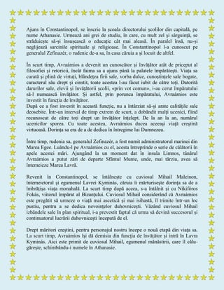 Ajuns în Constantinopol, se înscrie la școala directorului școlilor din capitală, pe
nume Athanasie. Urmează ani grei de studiu, în care, cu mult zel și sârguință, se
străduiește să-și însușească o educație cât mai aleasă. În paralel însă, nu-și
neglijează sarcinile spirituale și religioase. În Constantinopol l-a cunoscut pe
generalul Zefinazér, o rudenie de-a sa, în casa căruia a și locuit de altfel.
În scurt timp, Avraámios a devenit un cunoscător și învățător atât de priceput al
filosofiei și retoricii, încât faima sa a ajuns până la palatele împărătești. Viața sa
curată și plină de virtuți, blândețea firii sale, vorba dulce, cunoștințele sale bogate,
caracterul său drept și cinstit, toate acestea l-au făcut iubit de către toți. Datorită
darurilor sale, elevii și învățătorii școlii, «prin vot comun», i-au cerut împăratului
să-l numească învățător. Și astfel, prin porunca împăratului, Avraámios este
investit în funcția de învățător.
După ce a fost investit în această funcție, nu a întârziat să-și arate calitățile sale
deosebite. Într-un interval de timp extrem de scurt, a dobândit mulți ucenici, fiind
recunoscut de către toți drept un învățător înțelept. De la an la an, numărul
ucenicilor sporea. Cu toate acestea, Avraámios ducea aceeași viață creștină
virtuoasă. Dorința sa era de a de dedica în întregime lui Dumnezeu.
Între timp, rudenia sa, generalul Zefinazér, a fost numit administratorul marinei din
Marea Egee. Luându-l pe Avraámios cu el, acesta întreprinde o serie de călătorii în
apele acestei mări. Ajungând la un moment dat în insula Límnos, tânărul
Avraámios a putut zări de departe Sfântul Munte, unde, mai târziu, avea să
întemeieze Marea Lavră.
Revenit în Constantinopol, se întâlnește cu cuviosul Mihail Maleínon,
întemeietorul și egumenul Lavrei Kyminás, căruia îi mărturisește dorința sa de a
îmbrățișa viața monahală. La scurt timp după aceea, s-a întâlnit și cu Nikifóros
Fokás, viitorul împărat al Bizanțului. Cuviosul Mihail considerând că Avraámios
este pregătit să urmeze o viață mai ascetică și mai isihastă, îl trimite într-un loc
pustiu, pentru a se dedica nevoințelor duhovnicești. Văzând cuviosul Mihail
izbândele sale în plan spiritual, i-a prevestit faptul că urma să devină succesorul și
continuatorul lucrării duhovnicești începută de el.
Drept măritori creștini, pentru personajul nostru începe o nouă etapă din viața sa.
La scurt timp, Avraámios își dă demisia din funcția de învățător și intră în Lavra
Kyminás. Aici este primit de cuviosul Mihail, egumenul mănăstirii, care îl călu-
gărește, schimbându-i numele în Athanasie.
 