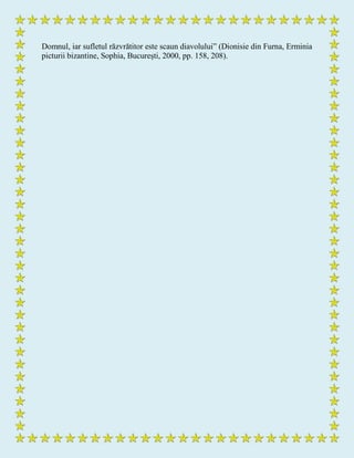 Domnul, iar sufletul răzvrătitor este scaun diavolului” (Dionisie din Furna, Erminia
picturii bizantine, Sophia, București, 2000, pp. 158, 208).
 